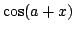$\displaystyle \cos ( a + x )$